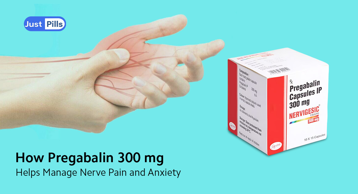 How Pregabalin 300 mg Helps Manage Nerve Pain and Anxiety